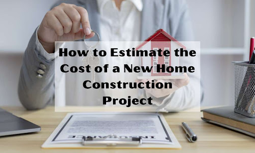 How to Estimate the Cost of a New Home Construction Project